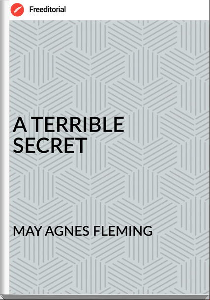 MAY AGNES FLEMING - A TERRIBLE SECRET