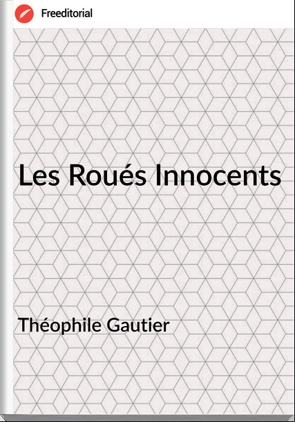 Théophile Gautier - Les Roués Innocents