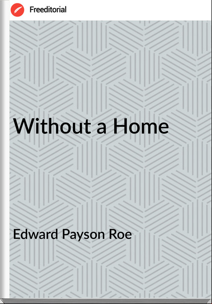 Edward Payson Roe Without a Home