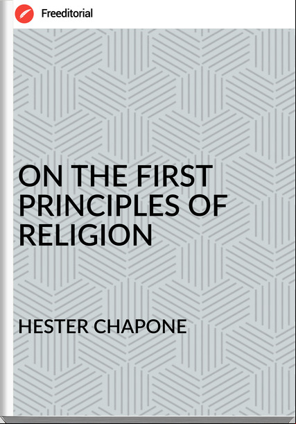 HESTER CHAPONE - ON THE FIRST PRINCIPLES OF RELIGION