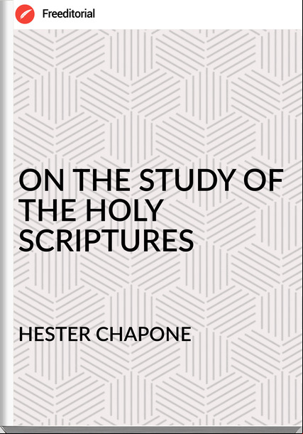 HESTER CHAPONE - ON THE STUDY OF THE HOLY SCRIPTURES