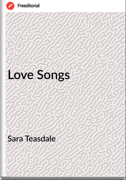 Sara Teasdale - Love Songs