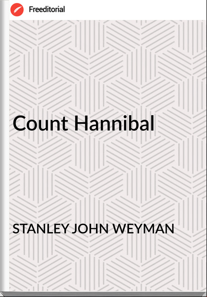 STANLEY JOHN WEYMAN - Count Hannibal