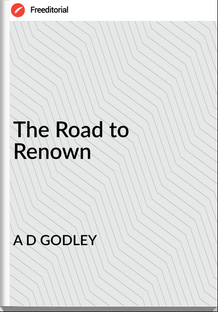 A D GODLEY The Road to Renown