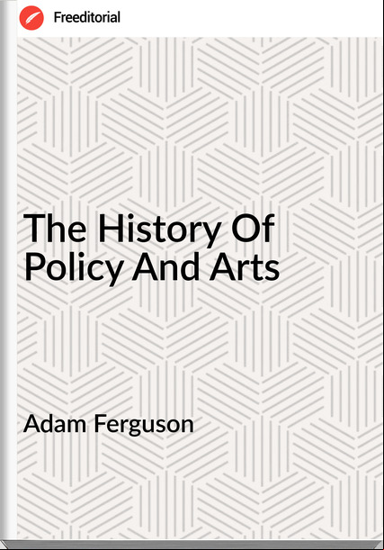 Adam Ferguson - The History Of Policy And Arts