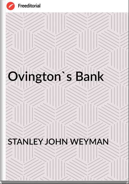 STANLEY JOHN WEYMAN - Ovington's Bank