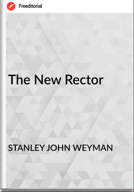 STANLEY JOHN WEYMAN The New Rector