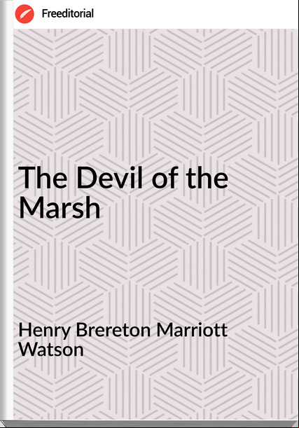 Henry Brereton Marriott Watson - The Devil of the Marsh