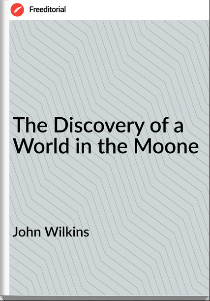 John Wilkins - The Discovery of a World in the Moone