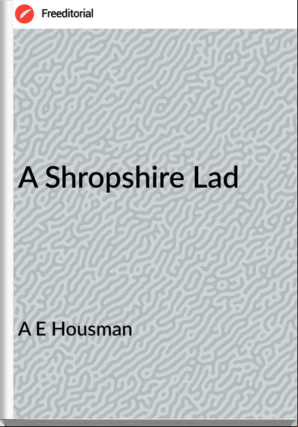 A E Housman - A Shropshire Lad