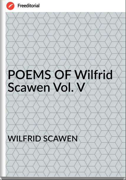 WILFRID SCAWEN - POEMS OF Wilfrid Scawen Vol. V