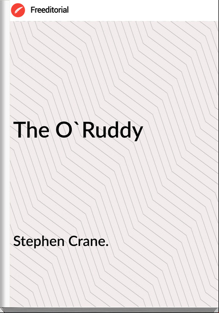 Stephen Crane. The O'Ruddy