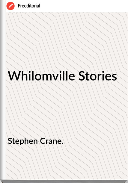 Stephen Crane. Whilomville Stories