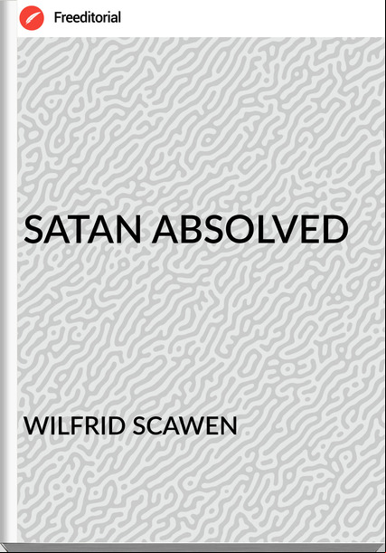 WILFRID SCAWEN - SATAN ABSOLVED