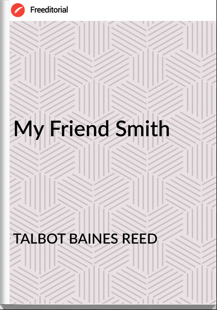 TALBOT BAINES REED My Friend Smith