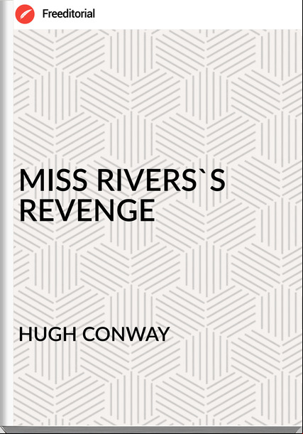 HUGH CONWAY MISS RIVERS'S REVENGE