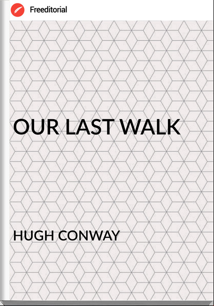 HUGH CONWAY OUR LAST WALK