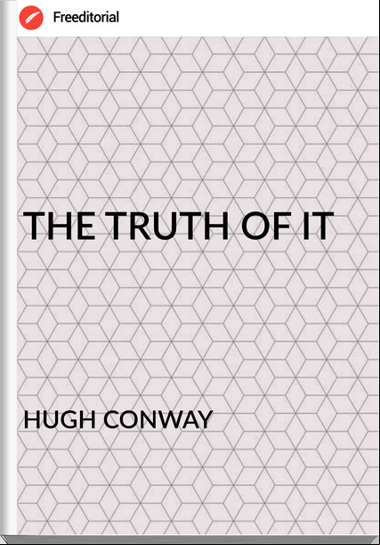 HUGH CONWAY THE TRUTH OF IT