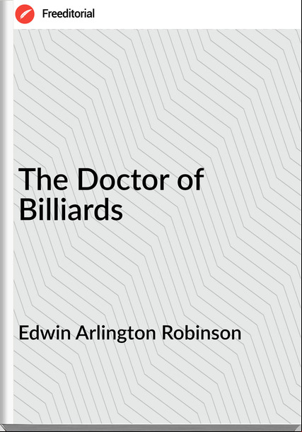 Edwin Arlington Robinson - The Doctor of Billiards