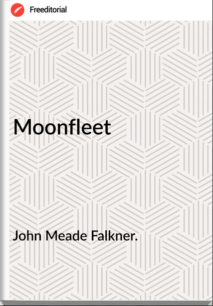 John Meade Falkner. - Moonfleet