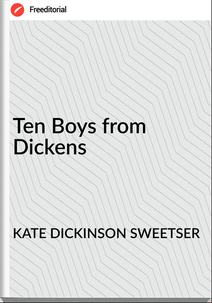 KATE DICKINSON SWEETSER - Ten Boys from Dickens