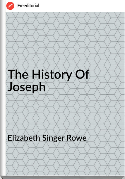 Elizabeth Singer Rowe - The History Of Joseph