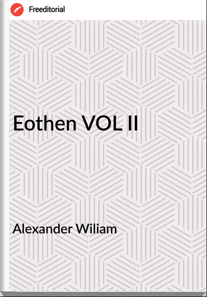 Alexander Wiliam - Eothen VOL II
