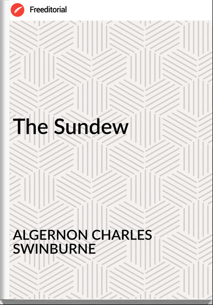 ALGERNON CHARLES SWINBURNE - The Sundew