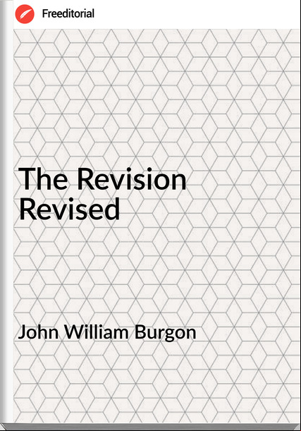John William Burgon - The Revision Revised