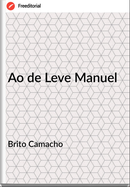 Brito Camacho - Ao de Leve Manuel