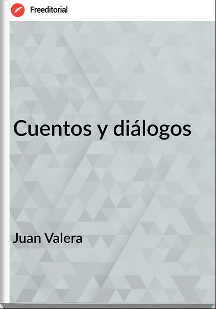 Juan Valera - Cuentos y diálogos