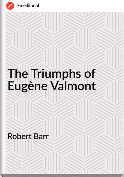 Robert Barr The Triumphs of Eugène Valmont