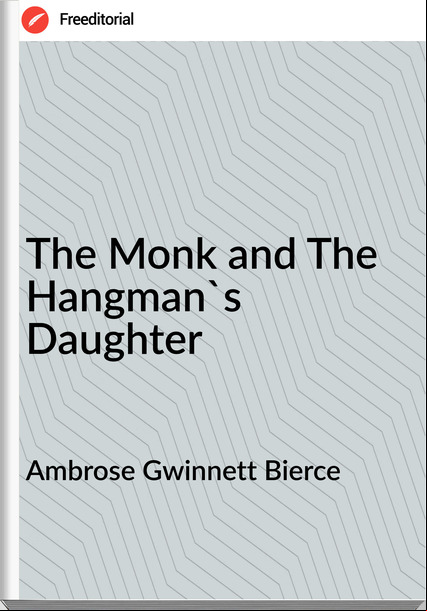 Ambrose Gwinnett Bierce - The Monk and The Hangman's Daughter