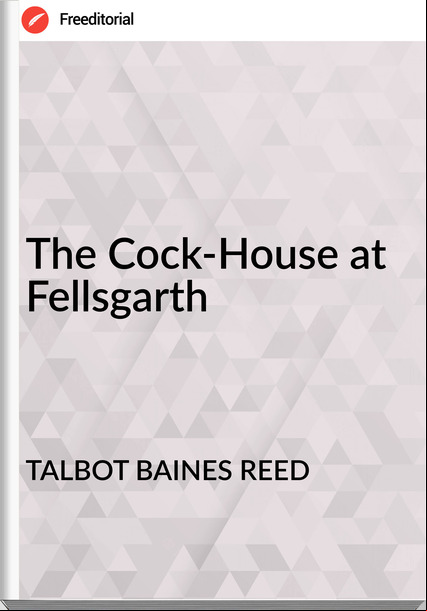 TALBOT BAINES REED The Cock-House at Fellsgarth
