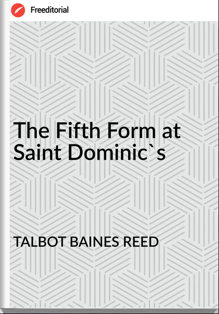 TALBOT BAINES REED The Fifth Form at Saint Dominic's