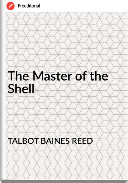 TALBOT BAINES REED The Master of the Shell
