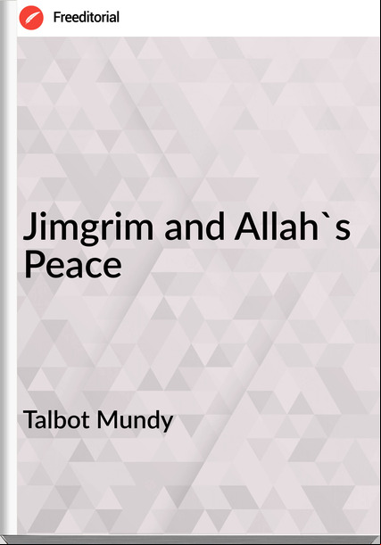 Talbot Mundy Jimgrim and Allah's Peace