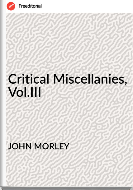 JOHN MORLEY - Critical Miscellanies, Vol.III