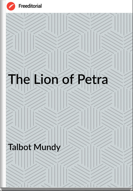 Talbot Mundy - The Lion of Petra