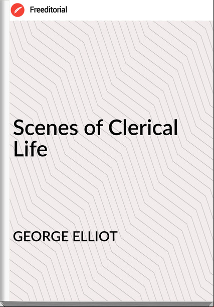 GEORGE ELLIOT Scenes of Clerical Life