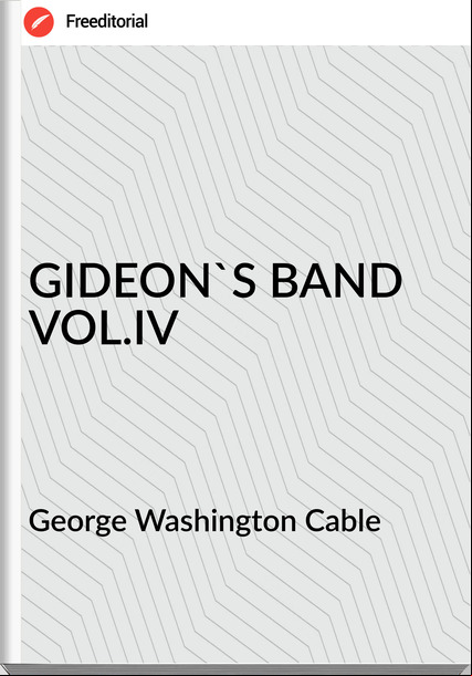 George Washington Cable - GIDEON'S BAND VOL.IV