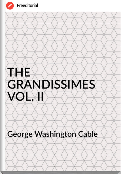 George Washington Cable - THE GRANDISSIMES VOL. II