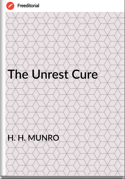 H. H. MUNRO - The Unrest Cure