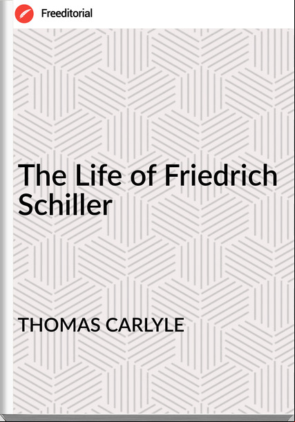 THOMAS CARLYLE - The Life of Friedrich Schiller