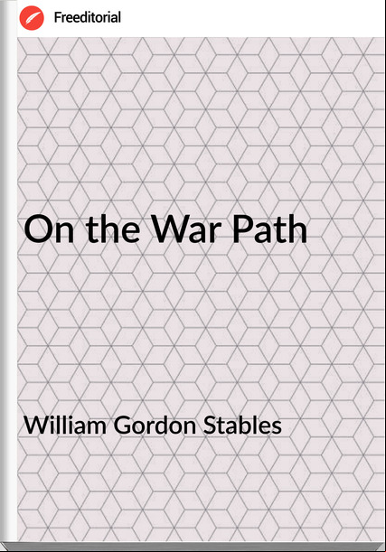 William Gordon Stables On the War Path 