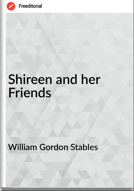 William Gordon Stables - Shireen and her Friends