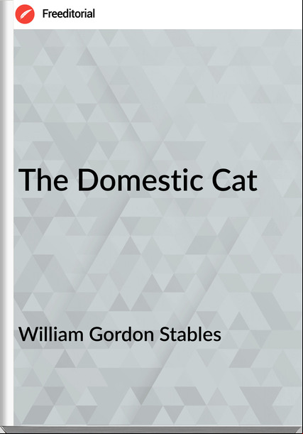 William Gordon Stables - The Domestic Cat