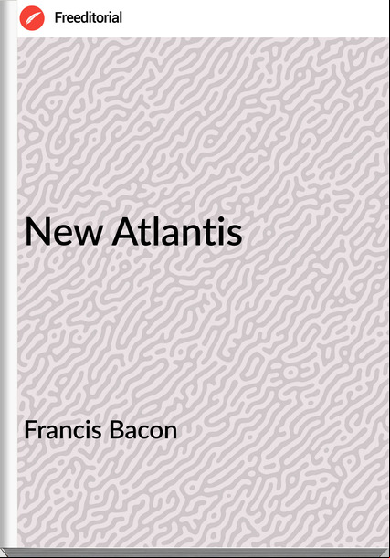 Francis Bacon - New Atlantis