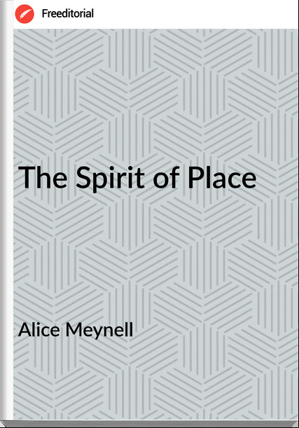 Alice Meynell - The Spirit of Place