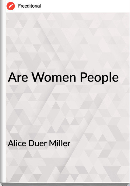 Alice Duer Miller Are Women People